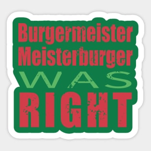 Burgermeister Meisterburger Was Right Sticker